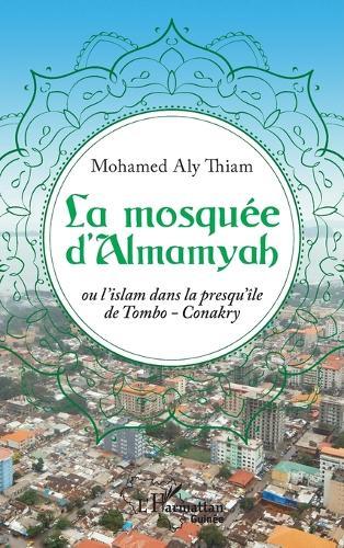 La mosquée d'Almamyah: Ou l'islam dans la presqu'île de Tombo-Conakry