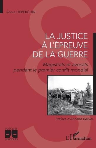 La justice à l'épreuve de la guerre: Magistrats et avocat pendant le premier conflit mondial