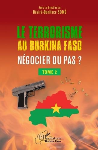 Terrorisme au Burkina Faso Négocier ou pas ?: Tome 2