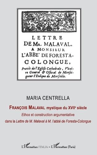 François Malaval mystique du XVIIe siècle: Ethos et construction argmentative dans la Lettre de M. Malaval à M. l'abbé de Foresta-Colongue