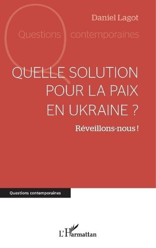 Quelle solution pour la paix en Ukraine ?: Réveillons-nous !