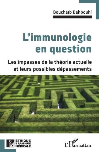 L'immunologie en question: Les impasses de la théorie actuelle et leurs possibles dépassements