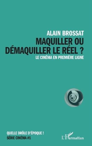 Maquiller ou démaquiller le réel: Le cinéma en première ligne