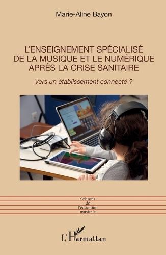 L'enseignement spécialisé de la musique et le numérique après la crise sanitaire: Vers un établissement connecté ?