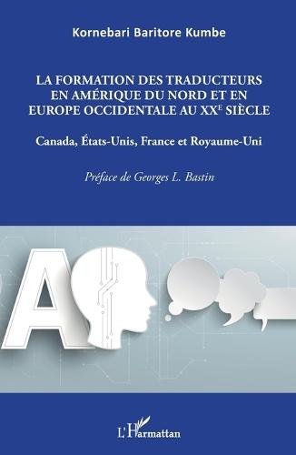 La formation des traducteurs en Amérique du Nord et en Europe occidentale au XXe siècle: Canada, Etats-Unis, France et Royaume-Uni
