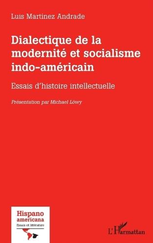Dialectique de la modernité et socialisme indo-américain: Essais d'histoire intellectuelle
