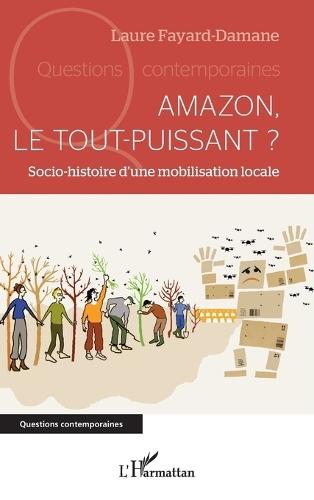 Amazon, le tout-puissant ?: Socio-histoire d'une mobilisation locale