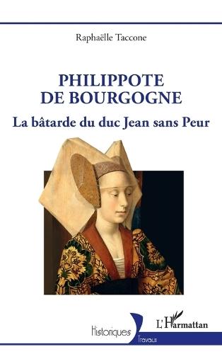 Philippote de Bourgogne: La bâtarde du duc Jean sans Peur