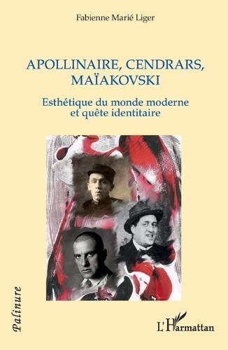 Apollinaire, Cendrars, Maïakovski: Esthétique du monde moderne et quête identitaire