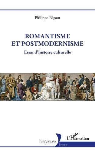 Romantisme et postmodernisme: Essai d'histoire culturelle
