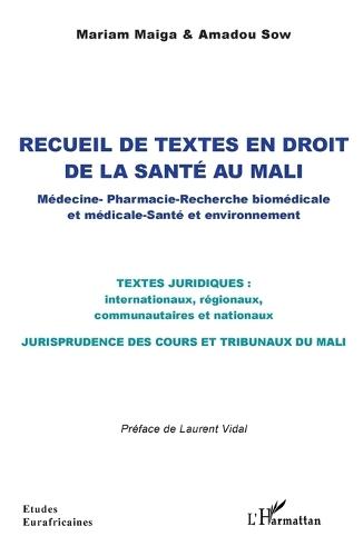 Recueil de textes en droit de la santé au Mali: Médecine - Pharmacie - Recherche biomédicale et médicale - Santé et environnement