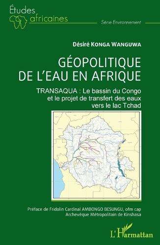 Géopolitique de l'eau en Afrique: TRANSAQUA: Le bassin du Congo et le projet de transfert des eaux vers le lac Tchad