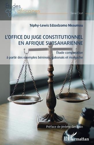 L'office du juge constitutionnel en Afrique subsaharienne: Étude comparative à partir des exemples béninois, gabonais et malgache