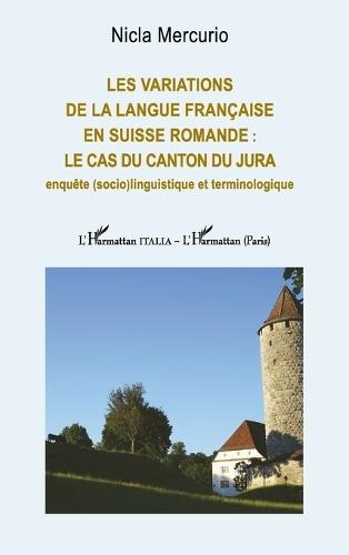 Les variations de la langue française en Suisse romande: le cas du canton du Jura: Enquête (socio)linguistique et terminologique