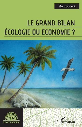 Le grand bilan: Ecologie ou économie ?