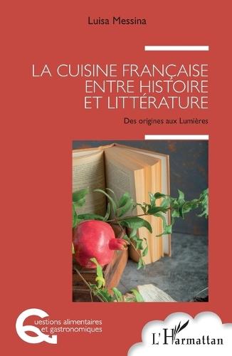 La cuisine française entre histoire et littérature: Des origines aux Lumières