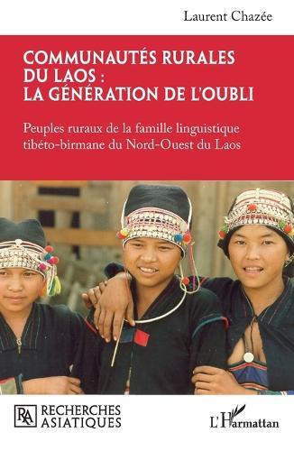 Communautés rurales du Laos: la génération de l'oubli: Peuples ruraux de la famille linguistique tibéto-birmane du Nord-Ouest du Laos