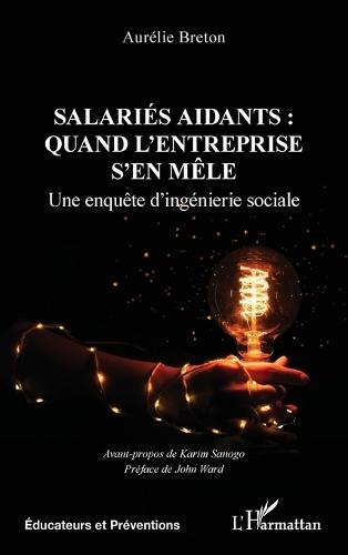 Salariés aidants: quand l'entreprise s'en mêle: Une enquête d'ingénierie sociale