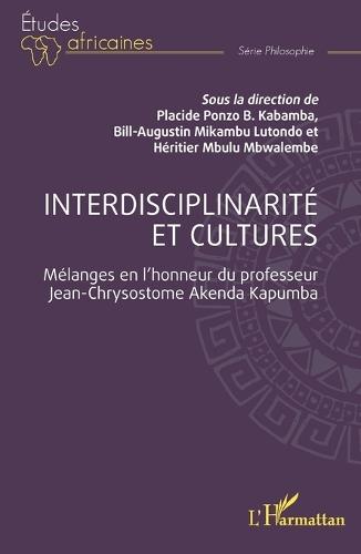 Interdisciplinarité et cultures: Mélanges en l'honneur du professeur Jean-Chrysostome Akenda Kapumba