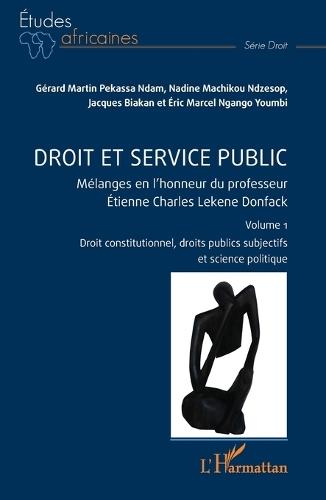 Droit et service public: Mélanges en l'honneur du professeur Étienne Charles Lekene Donfack Volume 1