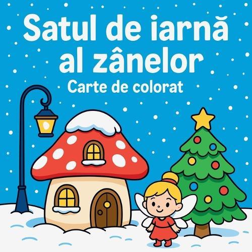 Satul de iarn&#259; al zânelor - Carte de colorat