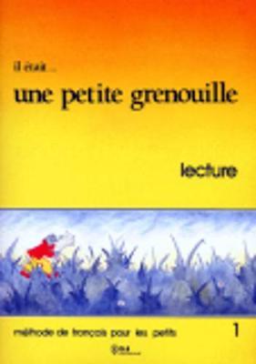 Il etait... une petite grenouille: Livre de lecture 1
