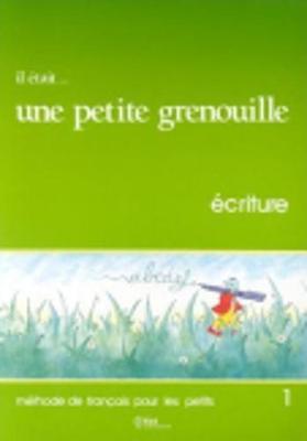 Il etait... une petite grenouille: Livret d'ecriture 1