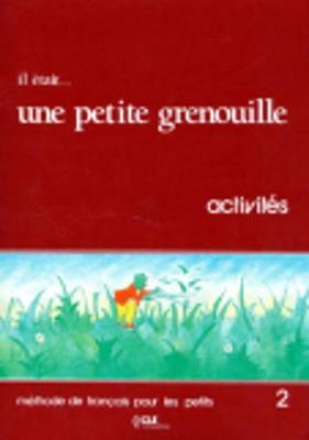 Il etait... une petite grenouille: Cahier d'activites 2