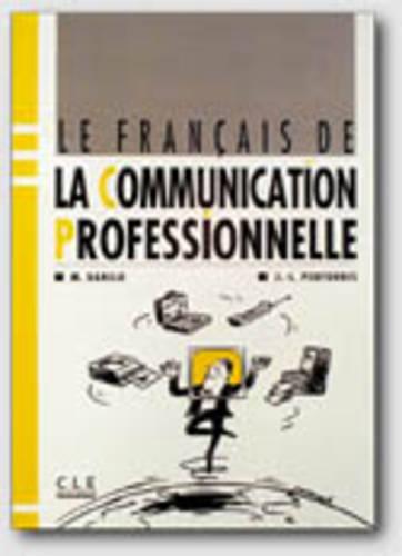Le Francais De La Communication Professionnelle: Livre De L'Eleve