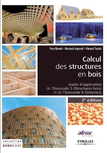 Calcul des structures en bois: Guide d'application de l' Eurocodes 5 (structures bois) et de l'Eurocode 8 (séismes).