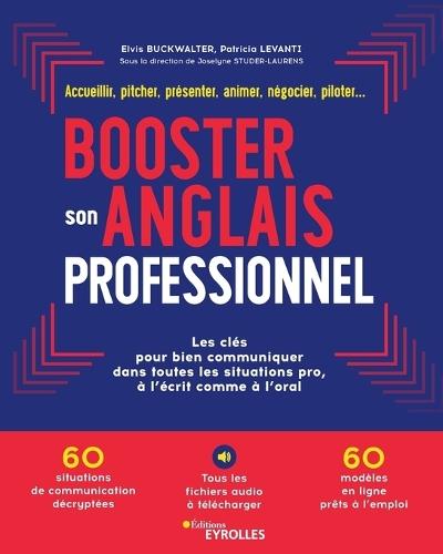 Booster son anglais professionnel: Les clés pour bien communiquer dans toutes les situations pro, à l'écrit comme à l'oral
