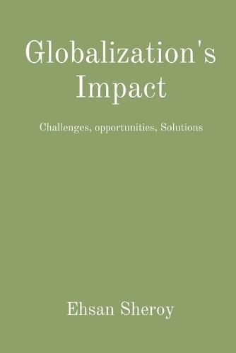 Globalization's Impact: Challenges, opportunities, Solutions