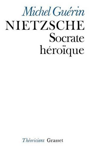 Nietzsche, Socrate héroïque