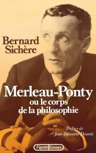 Merleau-Ponty ou le Corps de la philosophie