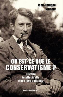 Qu'est-CE Que Le Conservatisme ?: Histoire Intellectuelle d'Une Idee Politique