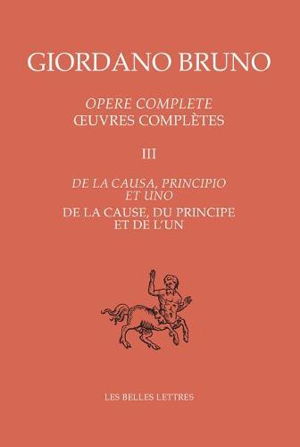 Oeuvres Completes III - de la Cause, Du Principe Et de l'Un