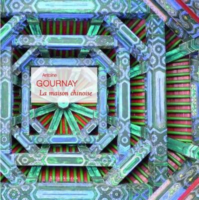 La Maison Chinoise: Construire Et Habiter En Chine a la Fin de l'Epoque Imperiale