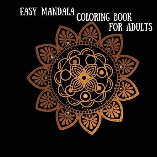 Easy Mandala Coloring Book: Manage your stress with our simple mandala relaxation book, because it contains simple mandala designs for beginners and it is a perfect coloring book for adults.