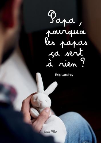 Papa, pourquoi les papas ça sert à rien ?