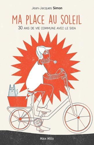Ma place au soleil: 30 ans de vie commune avec le sida