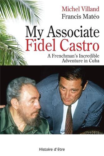 My Associate Fidel Castro: A Frenchman's incredible adventure in Cuba