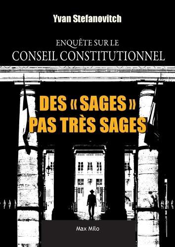 Des ""Sages"" pas très sages: Enquête sur le Conseil constitutionnel