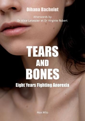 Tears and Bones: Eight Years Fighting Anorexia
