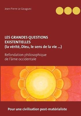 Les grandes questions existentielles (la vérité, Dieu, le sens de la vie): pour une civilisation post-matérialiste