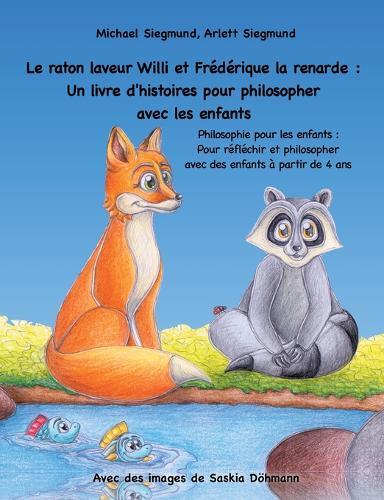 Le raton laveur Willi et Frédérique la renarde: Un livre d'histoires pour philosopher avec les enfants: Philosophie pour les enfants: Pour réfléchir et philosopher avec des enfants à partir de 4 ans
