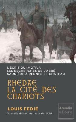 Rhedae, la cité des chariots: L'écrit qui motiva les recherches de l'abbé Saunière à Rennes-le-Château
