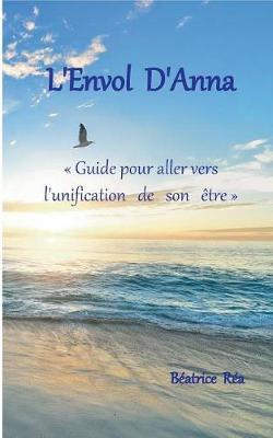 L'Envol d'Anna: Guide pour aller vers l'unification de son être