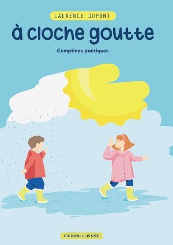 A cloche-goutte: Comptines Poétiques