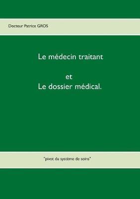 Le médecin traitant et le dossier médical.: ""pivot du système de soins""