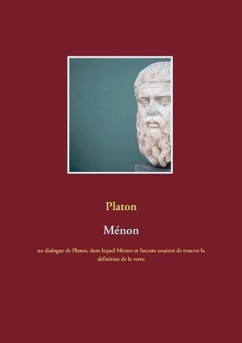 Ménon: un dialogue de Platon, dans lequel Ménon et Socrate essaient de trouver la définition de la vertu